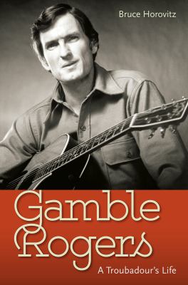 Gamble Rogers : a troubadour's life