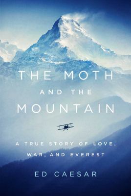 The moth and the mountain : a true story of love, war, and Everest