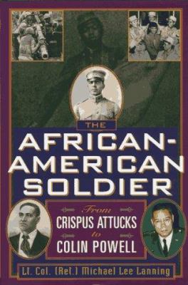 The African-American soldier : from Crispus Attucks to Colin Powell