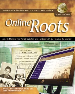 Online roots : how to discover your family's history and heritage with the power of the Internet