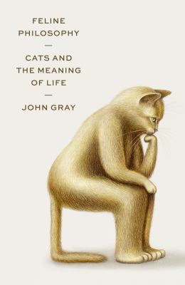 Feline philosophy : cats and the meaning of life