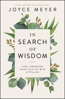 In search of wisdom : life-changing truths in the Book of Proverbs