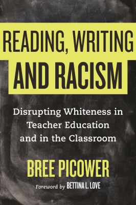 Reading, writing, and racism : disrupting whiteness in teacher education and in the classroom