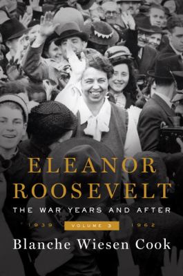 Eleanor Roosevelt. Volume 3, The war years and after, 1939-1962 /