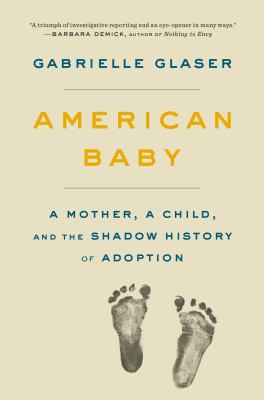 American baby : a mother, a child, and the shadow history of adoption