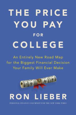 The price you pay for college : an entirely new road map for the biggest financial decision your family will ever make