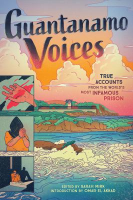 Guantanamo voices : true accounts from the world's most infamous prison