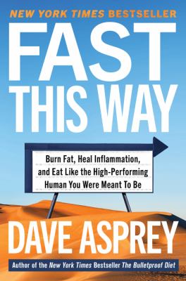 Fast this way : burn fat, heal inflammation, and eat like the high-performing human you were meant to be