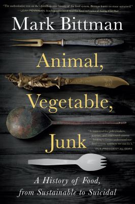 Animal, vegetable, junk : a history of food, from sustainable to suicidal