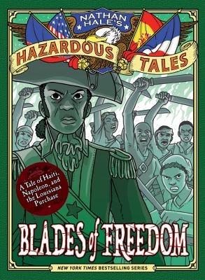 Nathan Hale's hazardous tales. Vol. 10, Blades of freedom : a Louisiana Purchase tale