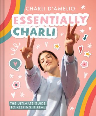 Essentially Charli : The Ultimate Guide to Keeping It Real