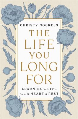 The life you long for : learning to live from a heart of rest