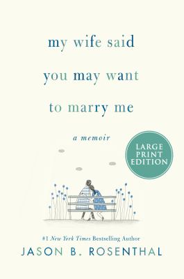 My wife said you may want to marry me : a memoir