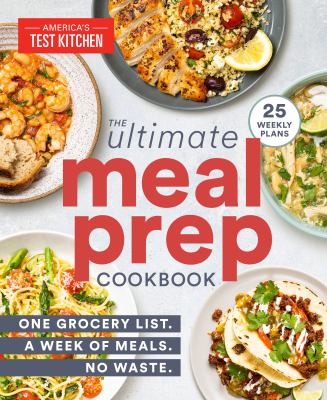 The ultimate meal prep cookbook : one grocery list. a week of meals. no waste