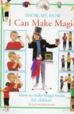 I can make magic : how-to-make magic tricks for children