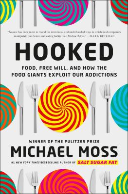 Hooked : food, free will, and how the food giants exploit our addictions