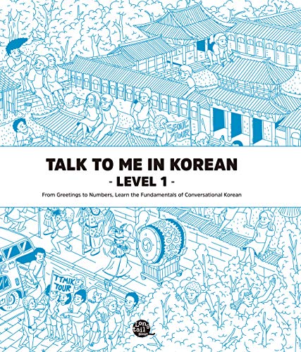 Talk to me in Korean. Level 1, From greetings to numbers, learn the fundamentals of conversational Korean