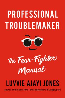 Professional troublemaker : the fear-fighter manual