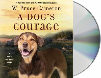 A dog's courage : a dog's way home novel