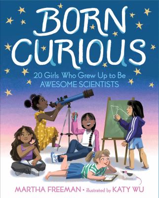 Born curious : 20 girls who grew up to be awesome scientists