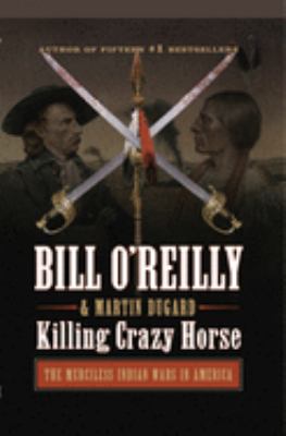 Killing Crazy Horse : the merciless Indian wars in America
