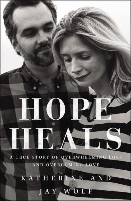 Hope heals : a true story of overwhelming loss and an overcoming love