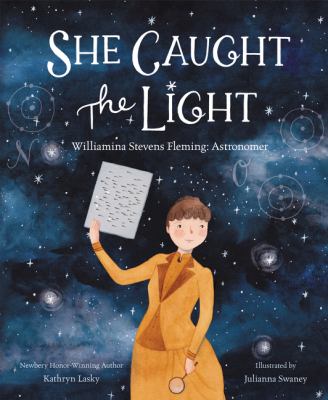 She caught the light : Williamina Stevens Fleming: astronomer