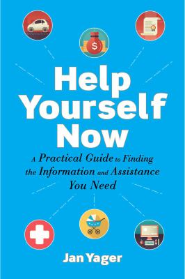 Help yourself now : a practical guide to finding the information and assistance you need
