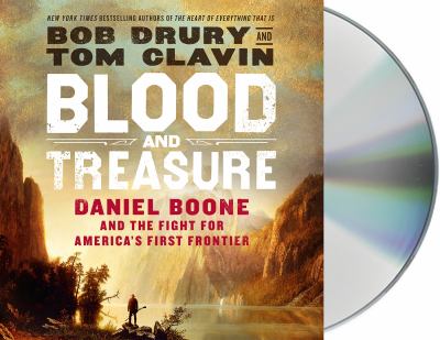 Blood and treasure : Daniel Boone and the fight for America's first frontier