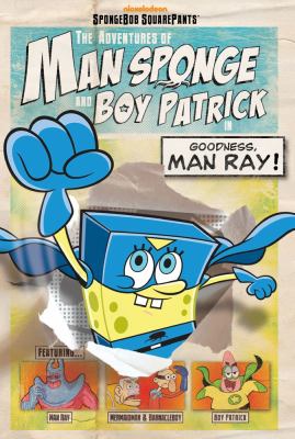 The adventures of Man Sponge and Boy Patrick in goodness, Man Ray!