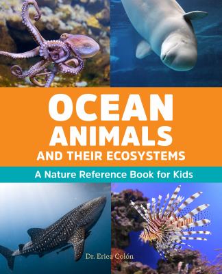 Ocean animals and their ecosystems : a nature reference book for kids