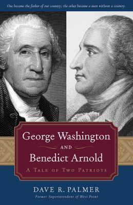 George Washington and Benedict Arnold : a tale of two patriots