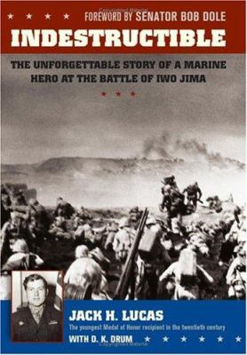 Indestructible : the unforgettable story of a marine hero at Iwo Jima