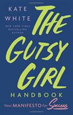 The gutsy girl handbook : your manifesto for success