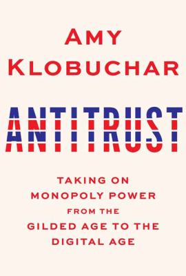 Antitrust : taking on monopoly power from the Gilded Age to the digital age