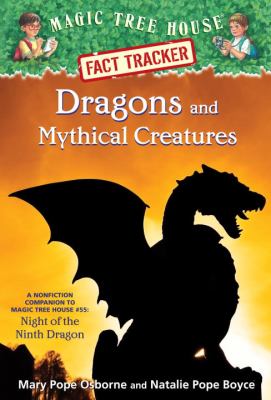 Dragons and mythical creatures : A Nonfiction Companion to Magic Tree House# 55: Night of the Ninth Dragon