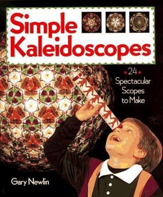 Simple kaleidoscopes : 24 spectacular scopes to make