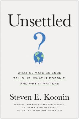 Unsettled : what climate science tells us, what it doesn't, and why it matters