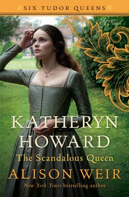 Katheryn Howard,  the scandalous queen : a novel