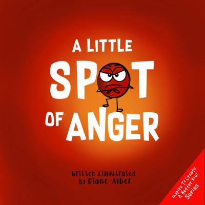 A little spot of anger : a story about managing BIG emotions