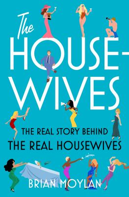 The housewives : the real story behind the Real Housewives