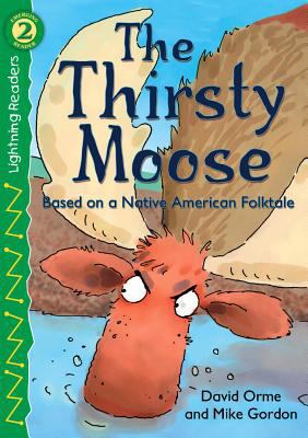 The thirsty moose : based on a Native American folktale