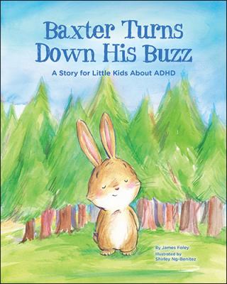 Baxter turns down his buzz : a story for little kids about ADHD