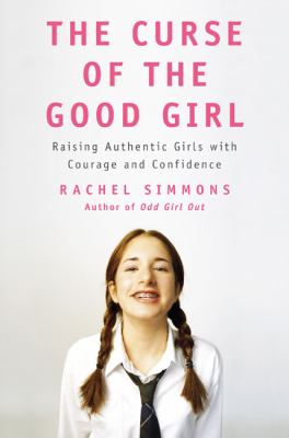 The curse of the good girl : raising authentic girls with courage and confidence