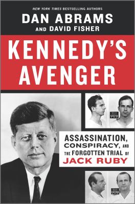 Kennedy's avenger : assassination, conspiracy, and the forgotten trial of Jack Ruby