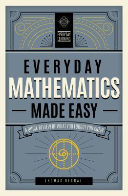 Everyday mathematics made easy : a quick review of what you forgot you knew