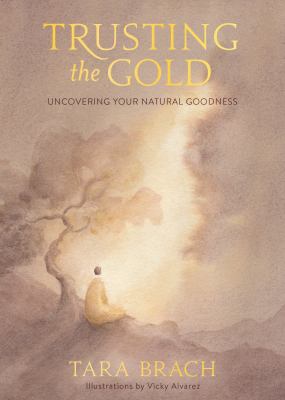 Trusting the gold : uncovering your natural goodness
