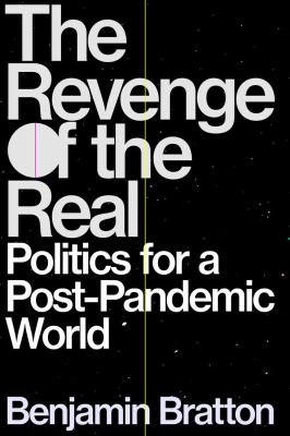 The revenge of the real : politics for a post-pandemic world