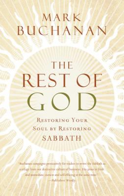 The rest of God : restoring your soul by restoring Sabbath