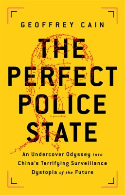 The perfect police state : an undercover odyssey into China's terrifying surveillance dystopia of the future